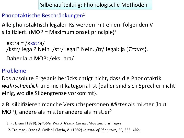 Silbenaufteilung: Phonologische Methoden Phonotaktische Beschränkungen 1 Alle phonotaktisch legalen Ks werden mit einem folgenden