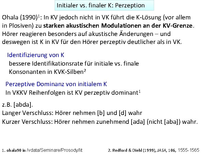 Initialer vs. finaler K: Perzeption Ohala (1990)1: In KV jedoch nicht in VK führt