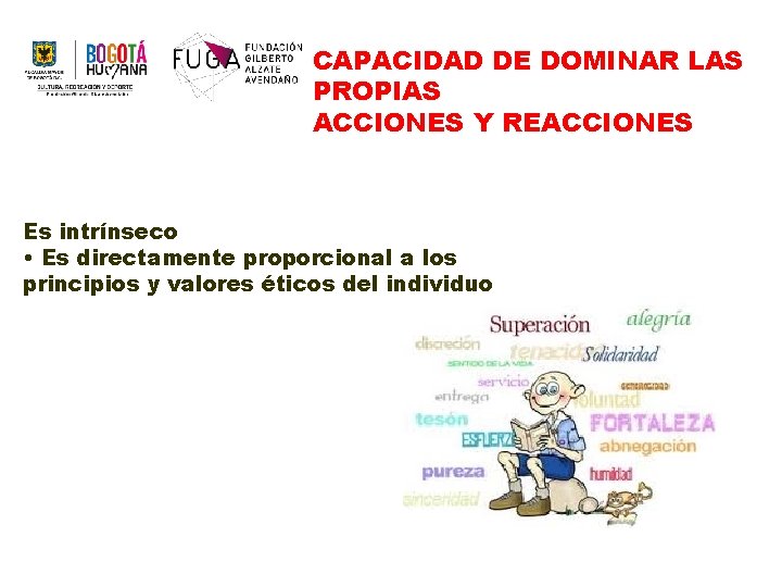 CAPACIDAD DE DOMINAR LAS PROPIAS ACCIONES Y REACCIONES Es intrínseco • Es directamente proporcional