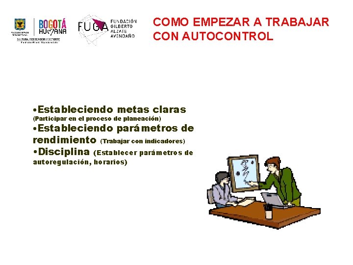 COMO EMPEZAR A TRABAJAR CON AUTOCONTROL • Estableciendo metas claras (Participar en el proceso