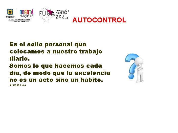 AUTOCONTROL Es el sello personal que colocamos a nuestro trabajo diario. Somos lo que