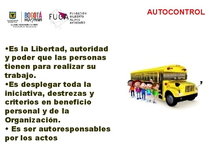 AUTOCONTROL • Es la Libertad, autoridad y poder que las personas tienen para realizar