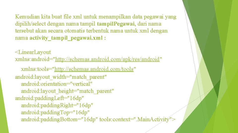 Kemudian kita buat file xml untuk menampilkan data pegawai yang dipilih/select dengan nama tampil. Kemudian kita buat file xml untuk menampilkan data pegawai yang dipilih/select dengan nama tampil.