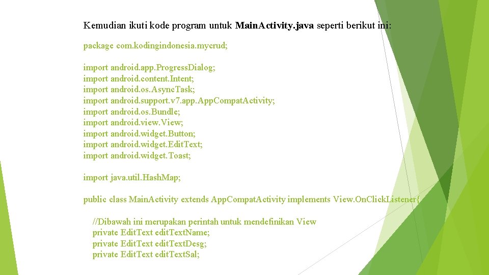 Kemudian ikuti kode program untuk Main. Activity. java seperti berikut ini: package com. kodingindonesia.