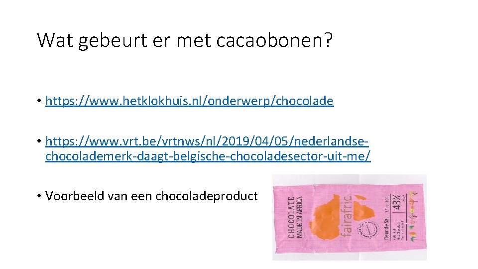 Wat gebeurt er met cacaobonen? • https: //www. hetklokhuis. nl/onderwerp/chocolade • https: //www. vrt.