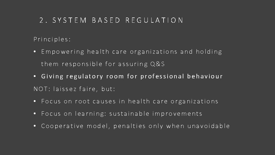 2. SYSTEM BASED REGULATION Principles: • Empowering health care organizations and holding them responsible