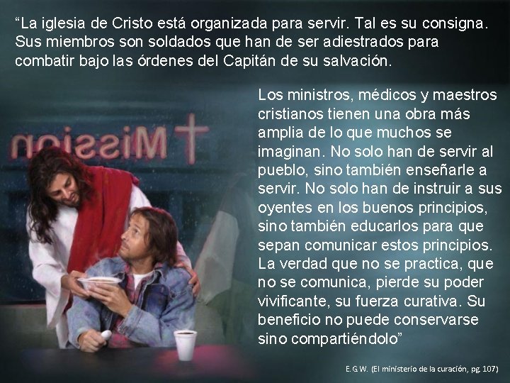 “La iglesia de Cristo está organizada para servir. Tal es su consigna. Sus miembros
