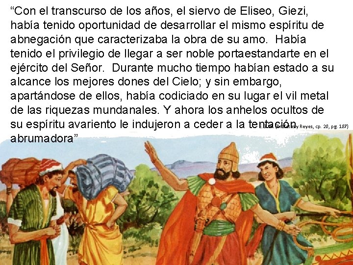 “Con el transcurso de los años, el siervo de Eliseo, Giezi, había tenido oportunidad