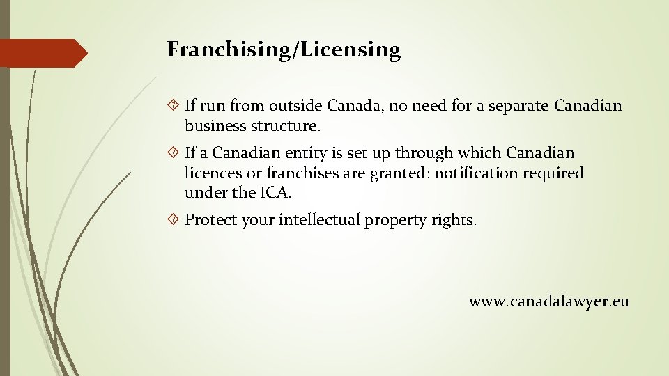Franchising/Licensing If run from outside Canada, no need for a separate Canadian business structure.