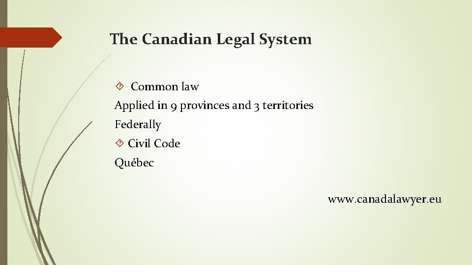 The Canadian Legal System Common law Applied in 9 provinces and 3 territories Federally