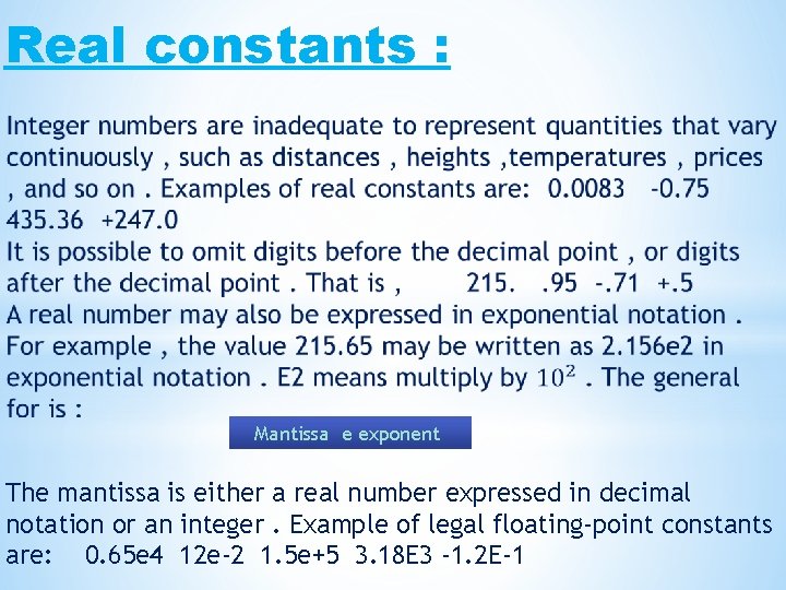 Real constants : Mantissa e exponent The mantissa is either a real number expressed