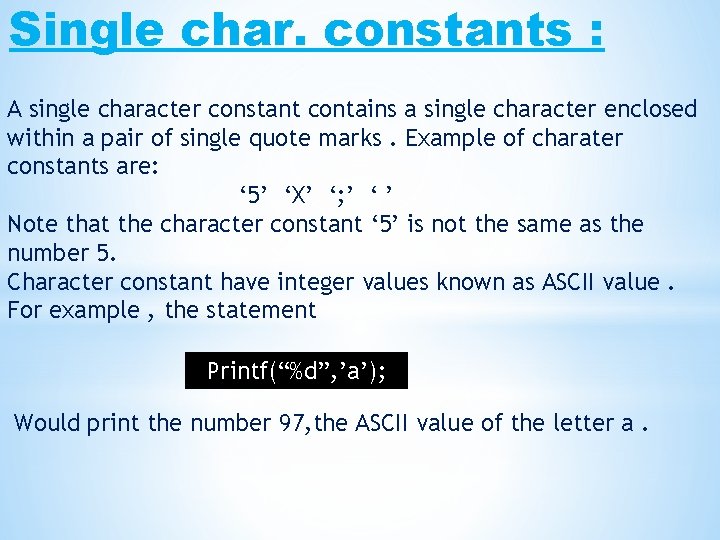 Single char. constants : A single character constant contains a single character enclosed within