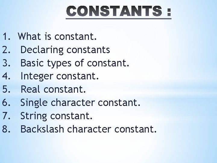 1. 2. 3. 4. 5. 6. 7. 8. What is constant. Declaring constants Basic