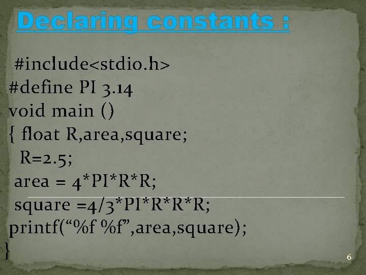 Declaring constants : #include<stdio. h> #define PI 3. 14 void main () { float