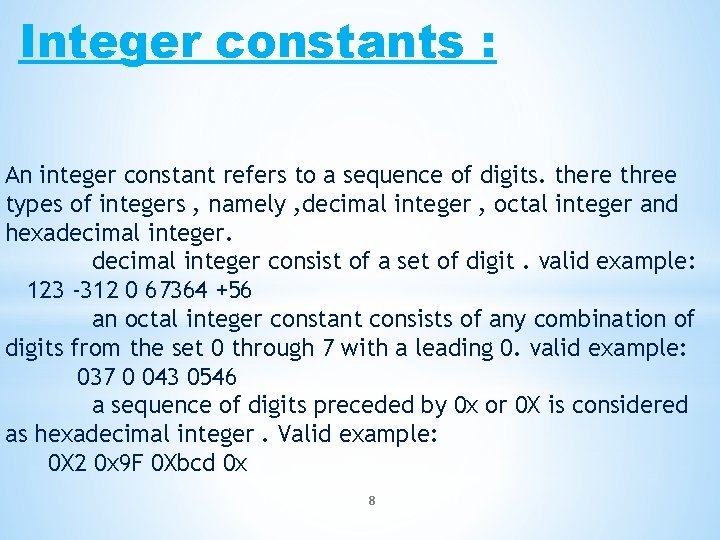 Integer constants : An integer constant refers to a sequence of digits. there three