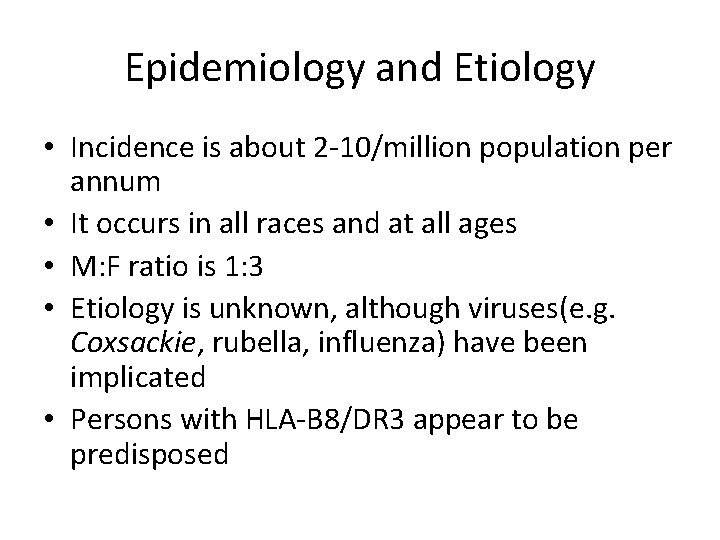 Epidemiology and Etiology • Incidence is about 2 -10/million population per annum • It