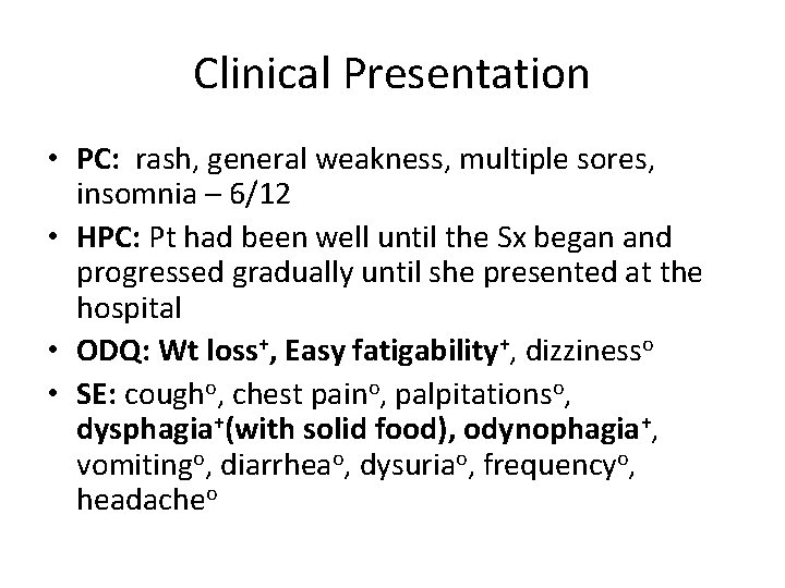Clinical Presentation • PC: rash, general weakness, multiple sores, insomnia – 6/12 • HPC: