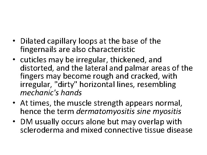  • Dilated capillary loops at the base of the fingernails are also characteristic