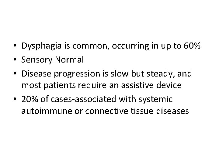  • Dysphagia is common, occurring in up to 60% • Sensory Normal •
