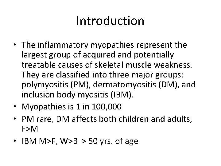 Introduction • The inflammatory myopathies represent the largest group of acquired and potentially treatable