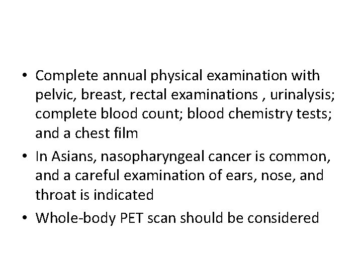  • Complete annual physical examination with pelvic, breast, rectal examinations , urinalysis; complete
