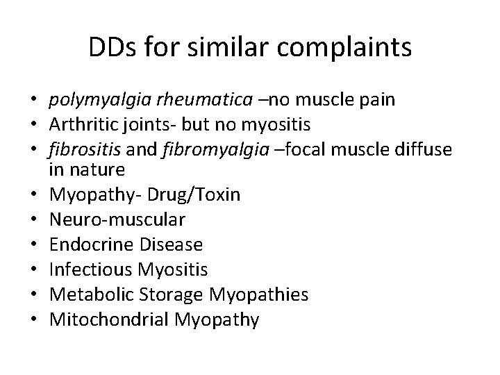 DDs for similar complaints • polymyalgia rheumatica –no muscle pain • Arthritic joints- but