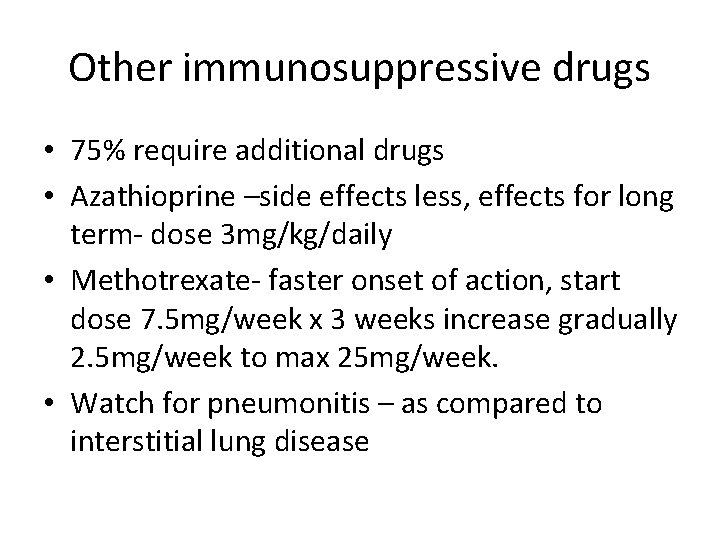 Other immunosuppressive drugs • 75% require additional drugs • Azathioprine –side effects less, effects