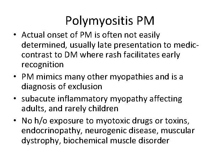 Polymyositis PM • Actual onset of PM is often not easily determined, usually late