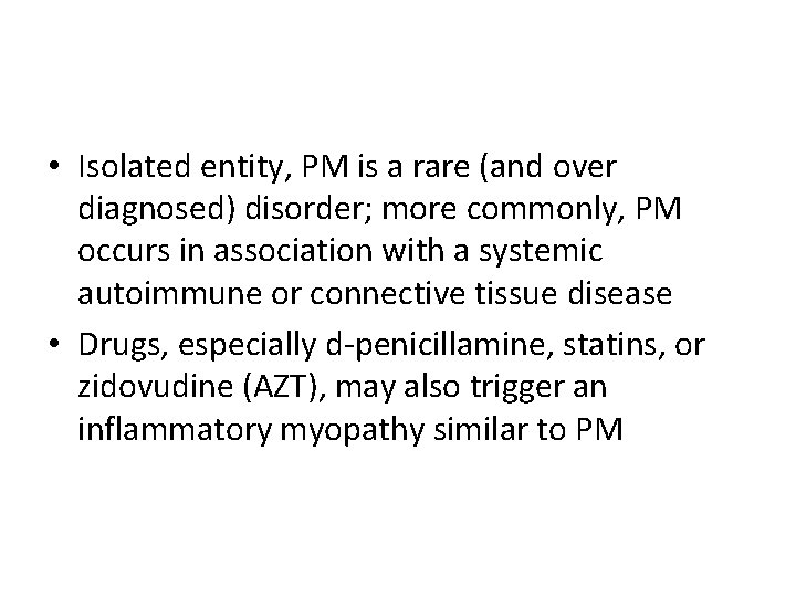  • Isolated entity, PM is a rare (and over diagnosed) disorder; more commonly,