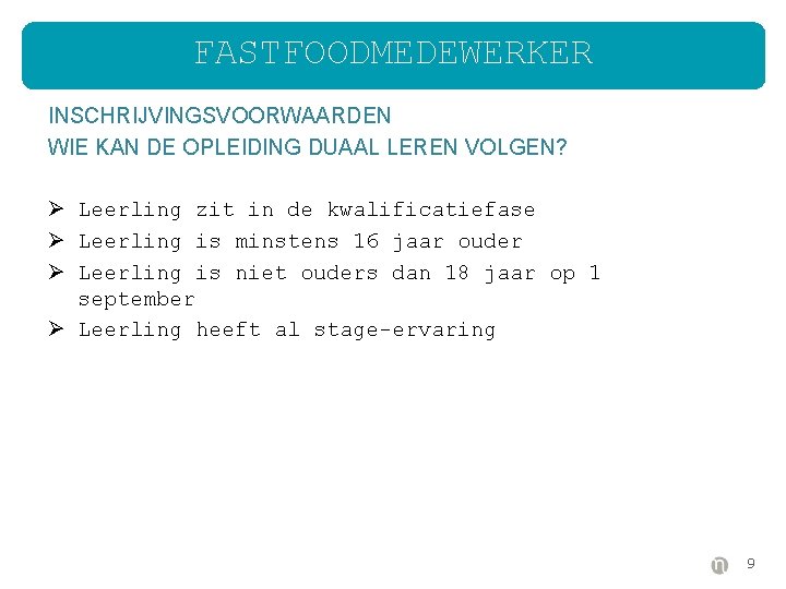 FASTFOODMEDEWERKER INSCHRIJVINGSVOORWAARDEN WIE KAN DE OPLEIDING DUAAL LEREN VOLGEN? Ø Leerling zit in de