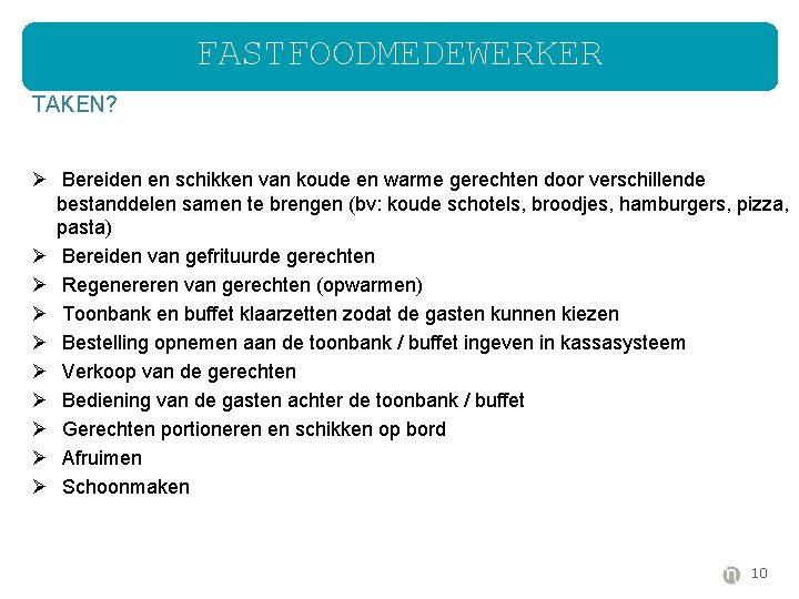 FASTFOODMEDEWERKER TAKEN? Ø Bereiden en schikken van koude en warme gerechten door verschillende bestanddelen