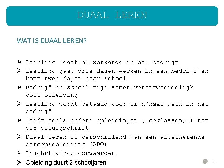 DUAAL LEREN WAT IS DUAAL LEREN? Ø Leerling leert al werkende in een bedrijf