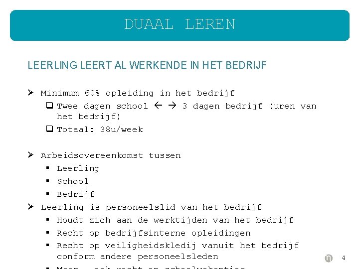 DUAAL LEREN LEERLING LEERT AL WERKENDE IN HET BEDRIJF Ø Minimum 60% opleiding in
