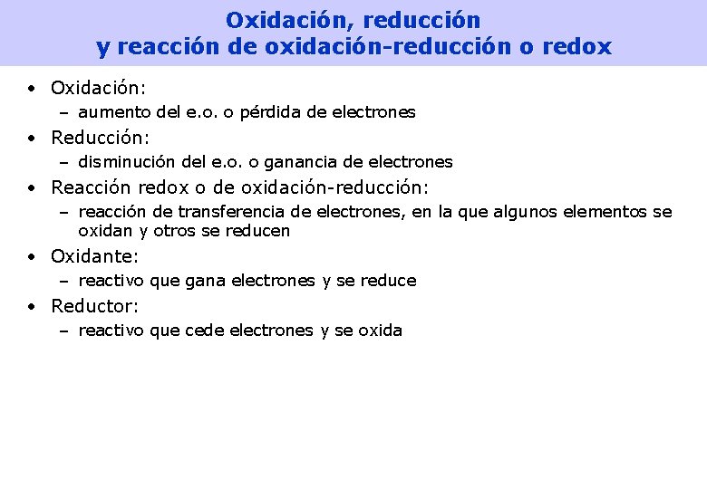 Oxidación, reducción y reacción de oxidación-reducción o redox • Oxidación: – aumento del e.