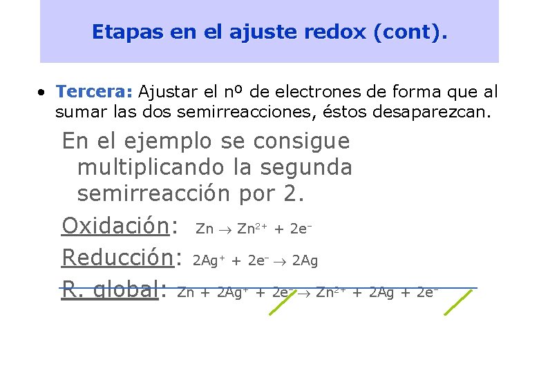 16 Etapas en el ajuste redox (cont). • Tercera: Ajustar el nº de electrones