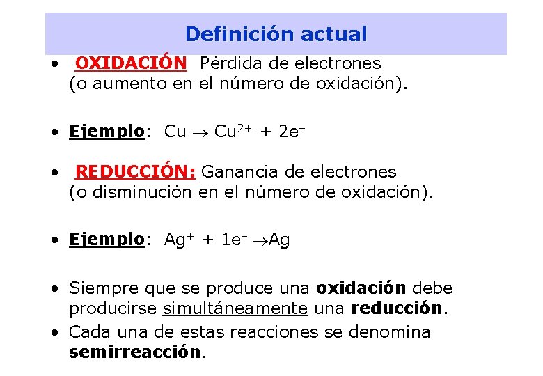 3 Definición actual • OXIDACIÓN: Pérdida de electrones (o aumento en el número de