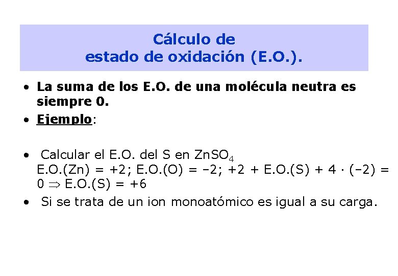 6 Cálculo de estado de oxidación (E. O. ). • La suma de los
