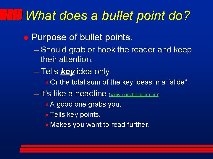 What does a bullet point do? l Purpose of bullet points. – Should grab