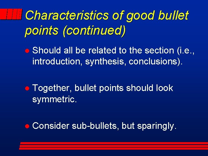 Characteristics of good bullet points (continued) l Should all be related to the section