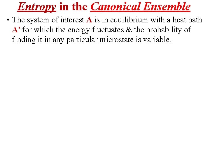 Entropy in the Canonical Ensemble • The system of interest A is in equilibrium