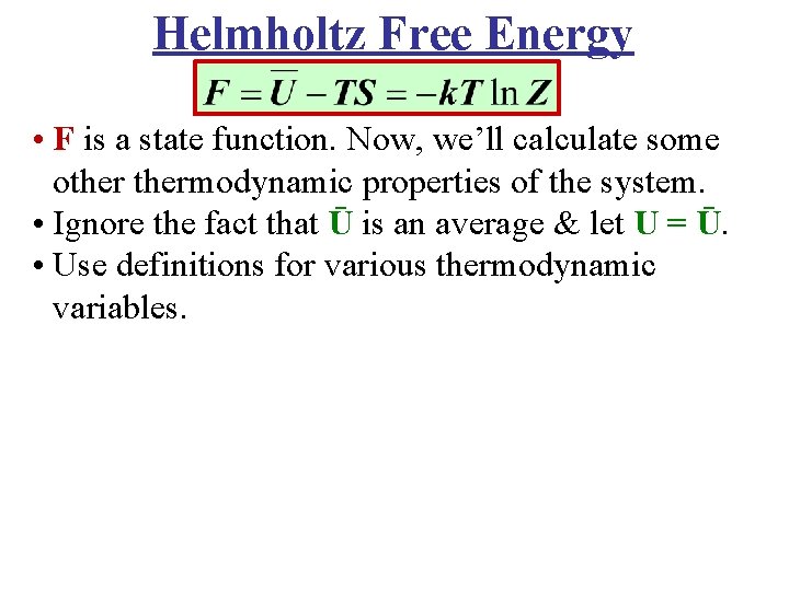Helmholtz Free Energy • F is a state function. Now, we’ll calculate some othermodynamic