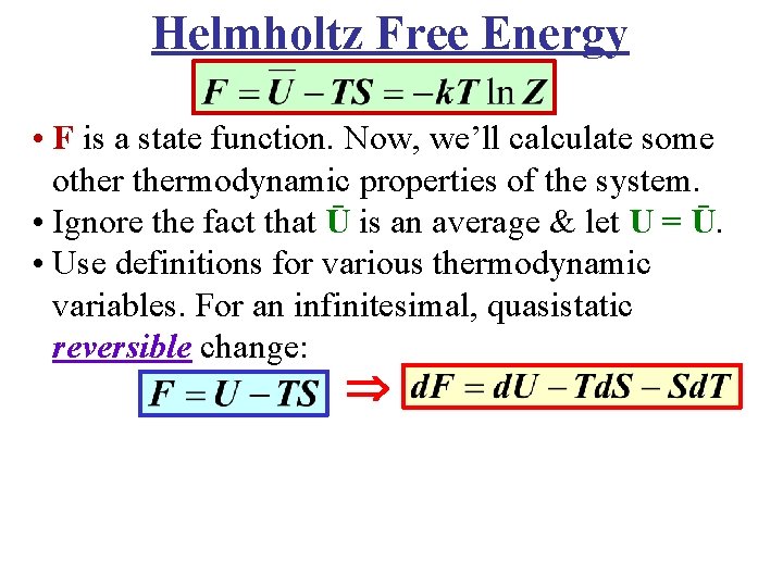 Helmholtz Free Energy • F is a state function. Now, we’ll calculate some othermodynamic