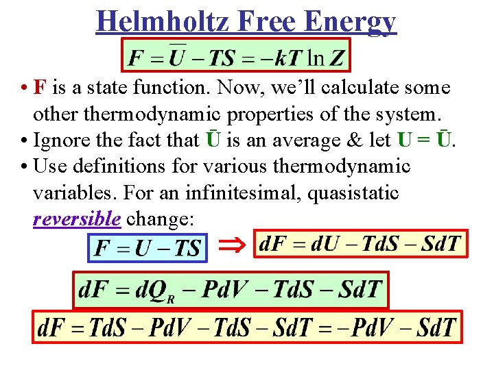 Helmholtz Free Energy • F is a state function. Now, we’ll calculate some othermodynamic