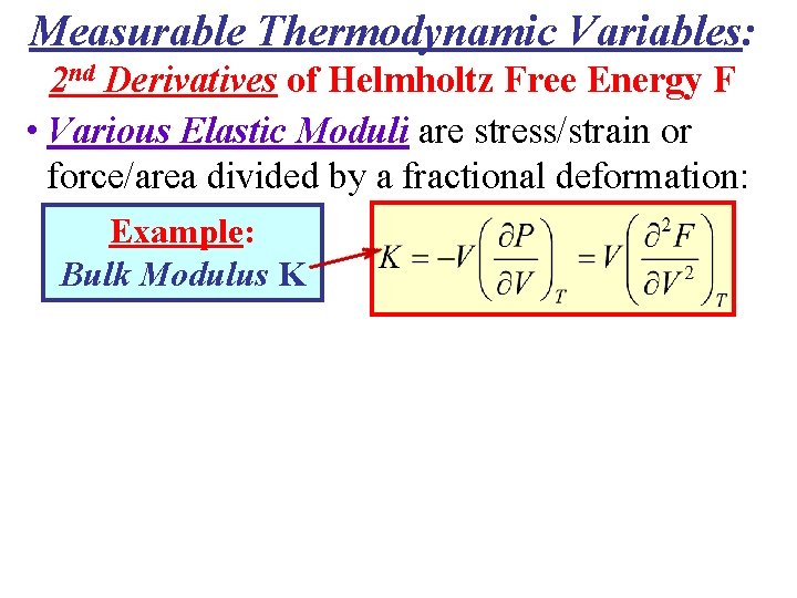 Measurable Thermodynamic Variables: 2 nd Derivatives of Helmholtz Free Energy F • Various Elastic