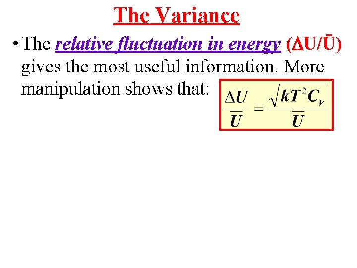 The Variance • The relative fluctuation in energy ( U/Ū) gives the most useful