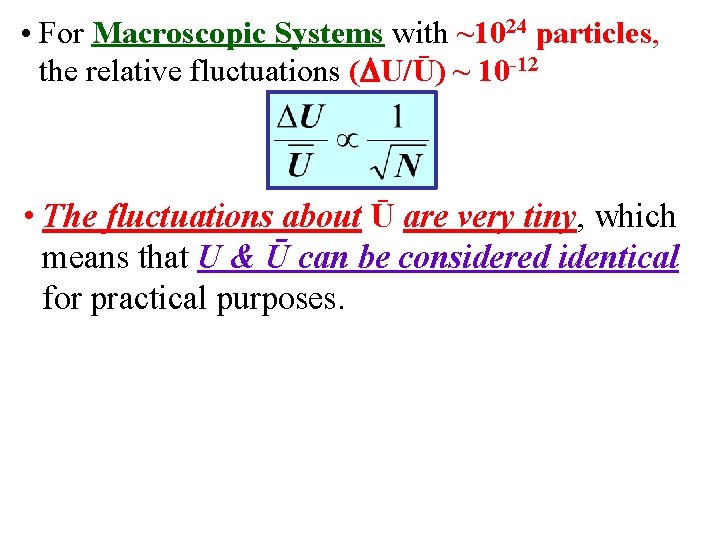  • For Macroscopic Systems with ~1024 particles, the relative fluctuations ( U/Ū) ~
