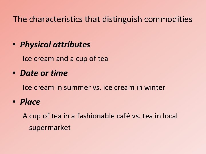 The characteristics that distinguish commodities • Physical attributes Ice cream and a cup of