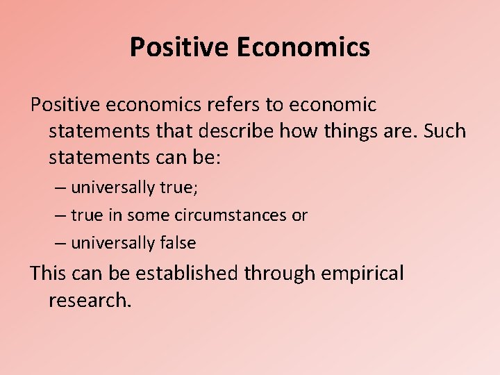 Positive Economics Positive economics refers to economic statements that describe how things are. Such