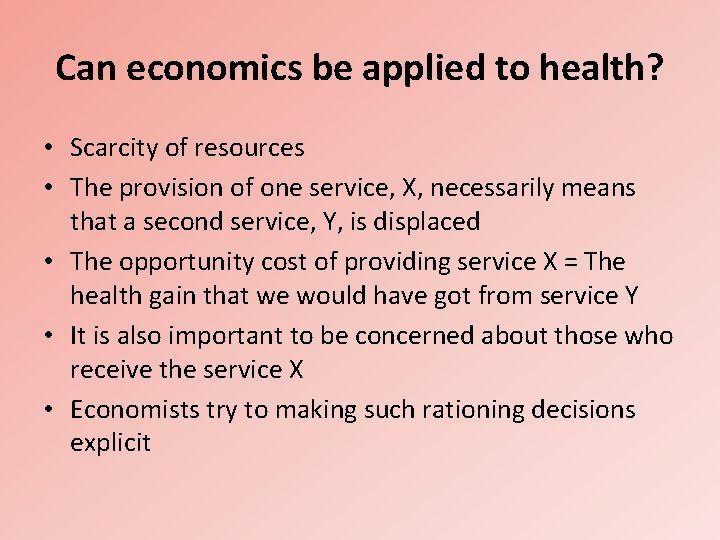 Can economics be applied to health? • Scarcity of resources • The provision of