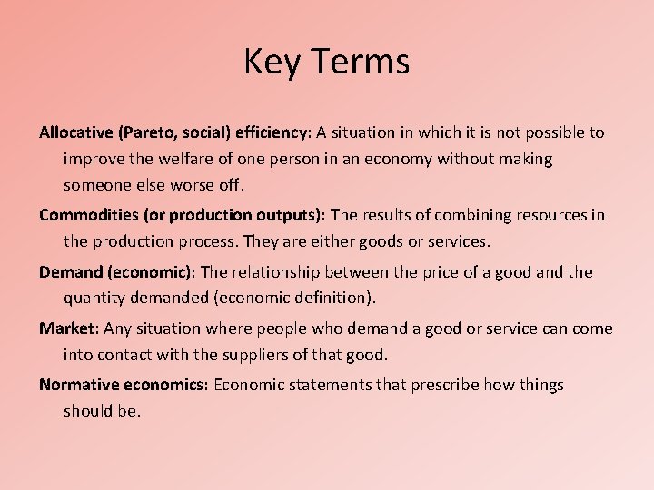 Key Terms Allocative (Pareto, social) efficiency: A situation in which it is not possible